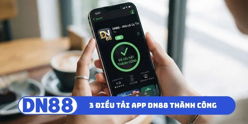 Tải App DN88 3 3 điều nên note để tải app DN88 thành công