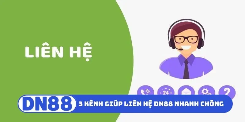 Liên Hệ 1 3 kênh giúp liên hệ DN88 nhanh chóng