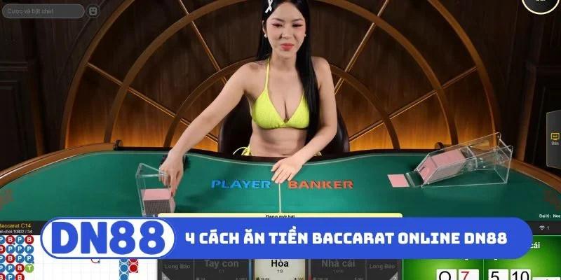 Baccarat Online DN88 - Đột Phá Tài Chính Cùng Sảnh Casino 3 TOP 4 cách ăn tiền Baccarat online DN88
